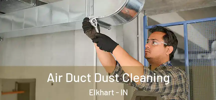  Air Duct Dust Cleaning Elkhart - IN