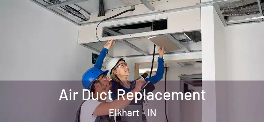 Air Duct Replacement Elkhart - IN