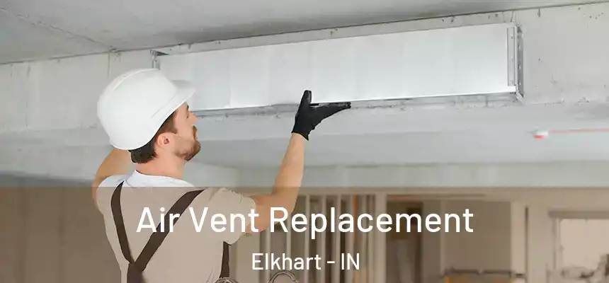 Air Vent Replacement Elkhart - IN