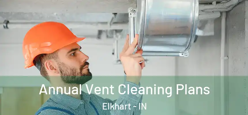 Annual Vent Cleaning Plans Elkhart - IN