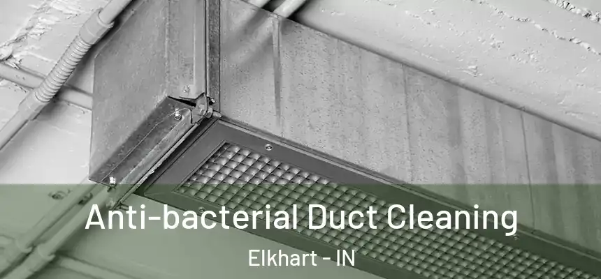 Anti-bacterial Duct Cleaning Elkhart - IN