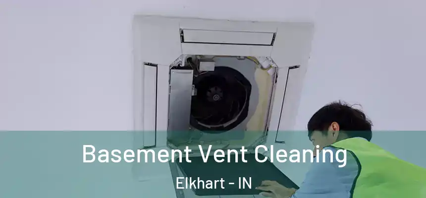 Basement Vent Cleaning Elkhart - IN