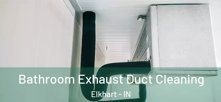 Bathroom Exhaust Duct Cleaning Elkhart - IN
