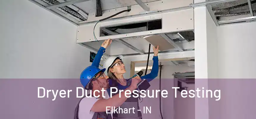 Dryer Duct Pressure Testing Elkhart - IN