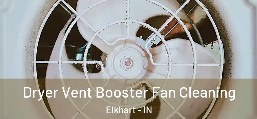  Dryer Vent Booster Fan Cleaning Elkhart - IN