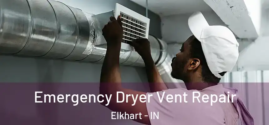 Emergency Dryer Vent Repair Elkhart - IN