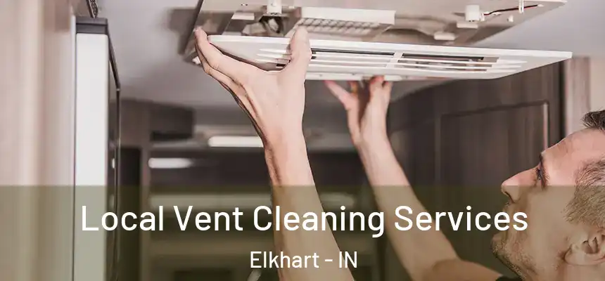 Local Vent Cleaning Services Elkhart - IN