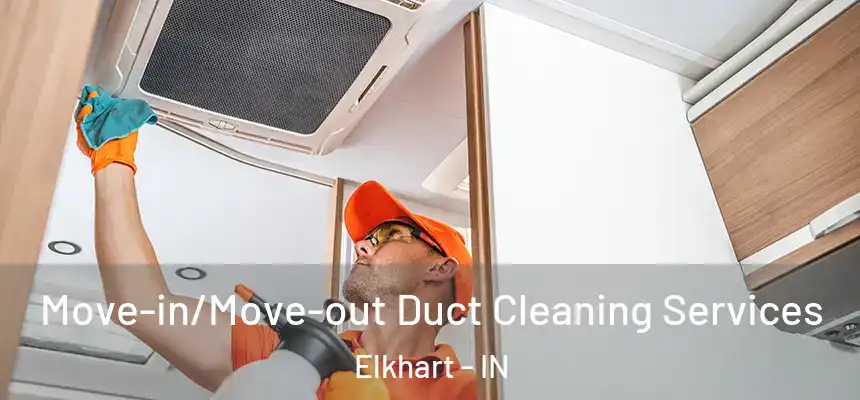 Move-in/Move-out Duct Cleaning Services Elkhart - IN
