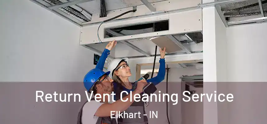 Return Vent Cleaning Service Elkhart - IN