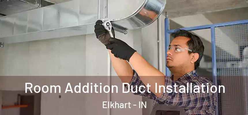  Room Addition Duct Installation Elkhart - IN