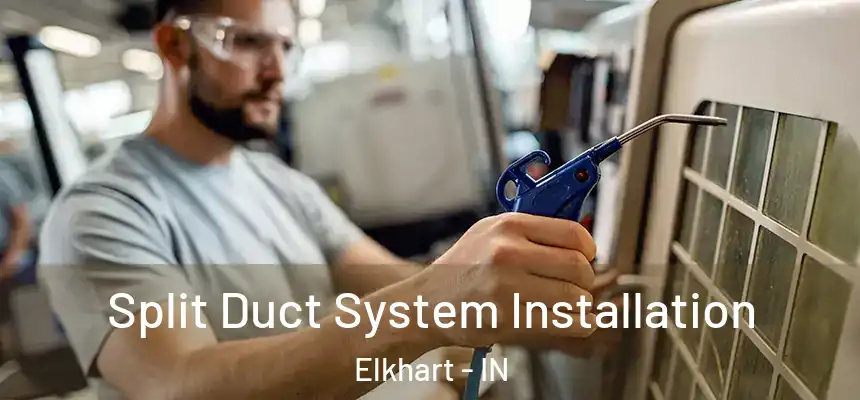  Split Duct System Installation Elkhart - IN