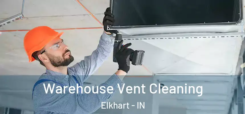 Warehouse Vent Cleaning Elkhart - IN