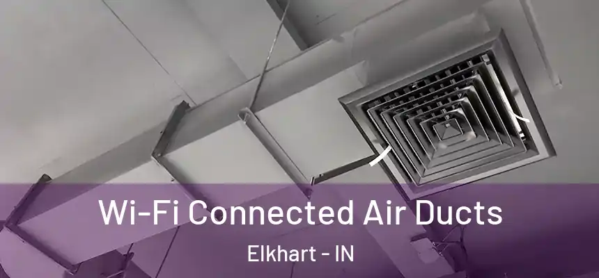 Wi-Fi Connected Air Ducts Elkhart - IN